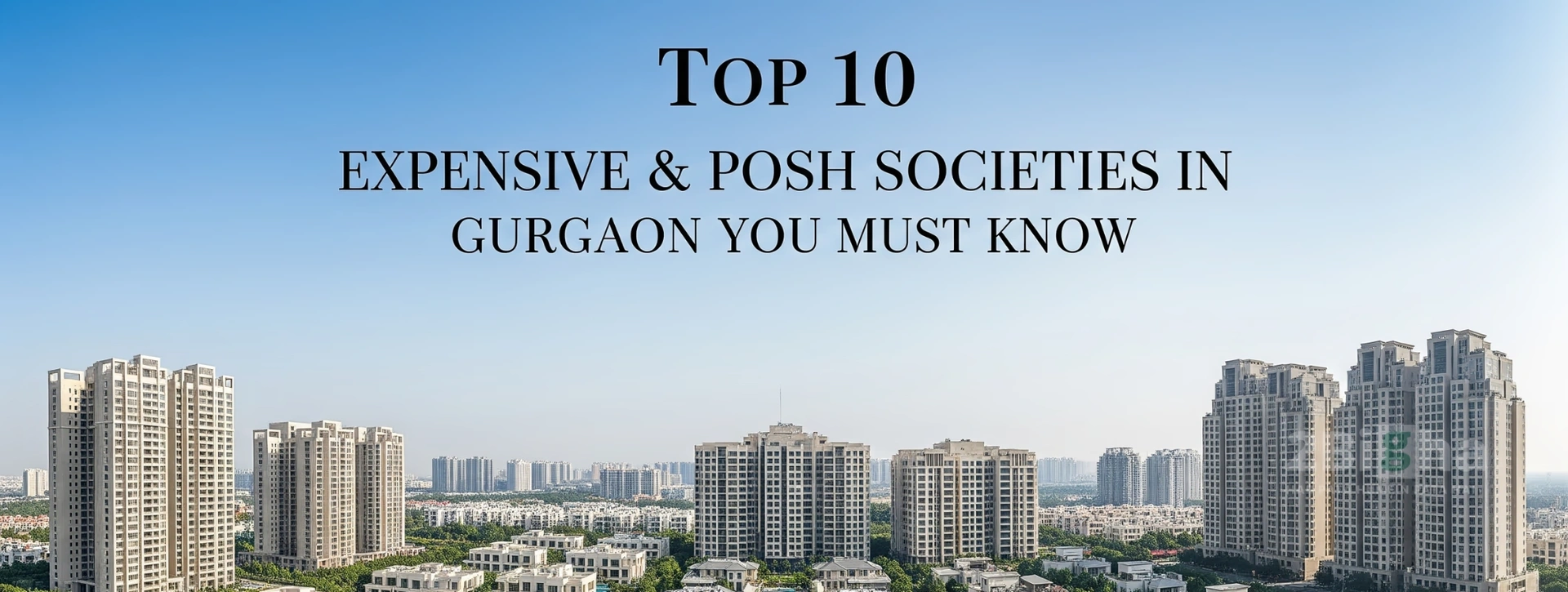 Top 10 Expensive & Posh Societies in Gurgaon You Must Know