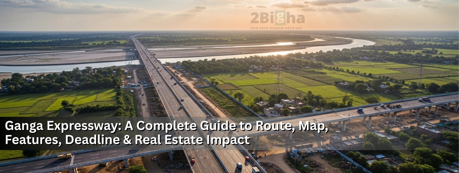 Ganga Expressway: A Complete Guide to Route, Map, Features, Deadline & Real Estate Impact
