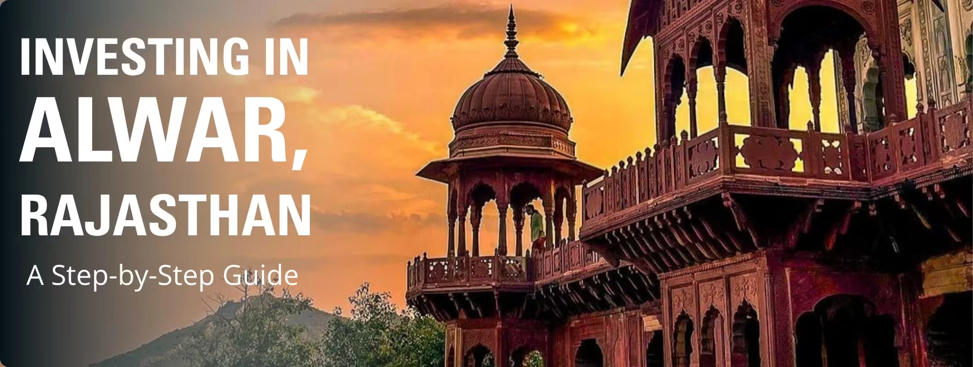 Investing in Alwar, Rajasthan: A Step-by-Step Guide