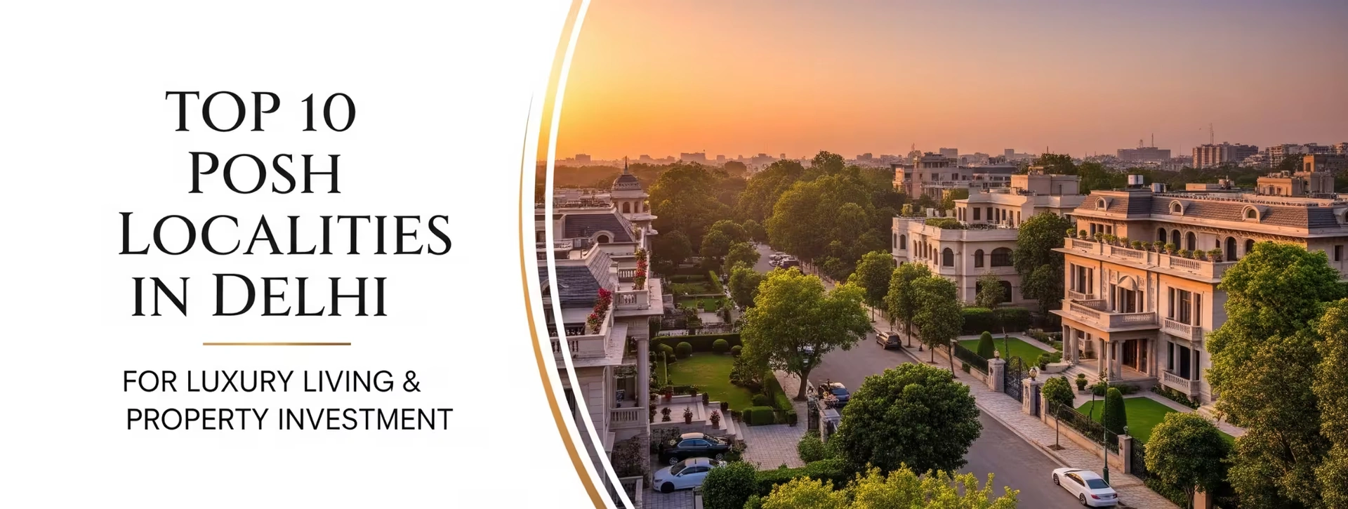 Top 10 Posh Localities in Delhi for Luxury Living & Property Investment