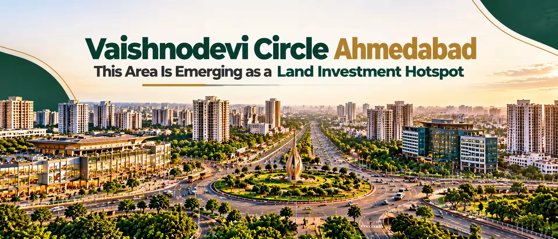 Vaishnodevi Circle Ahmedabad: Why This Area Is Emerging as a Land Investment Hotspot