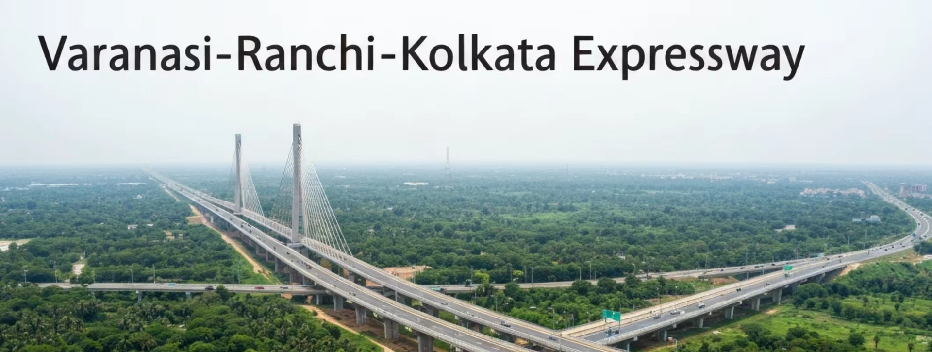 Varanasi-Ranchi-Kolkata Expressway: Route Map, Land Impact, Cost, and Latest Project Status