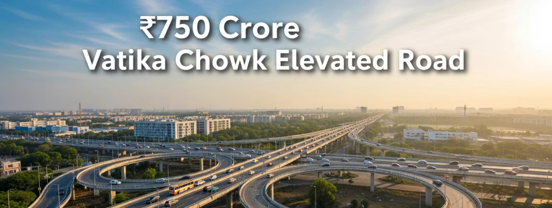 ₹750 Crore Vatika Chowk Elevated Road: What It Means for Gurugram Real Estate & Property Prices