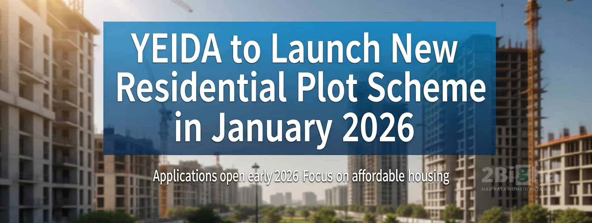 YEIDA to Launch New Residential Plot Scheme in January 2026