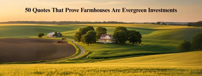 50 Quotes That Prove Farmhouses Are Evergreen Investments