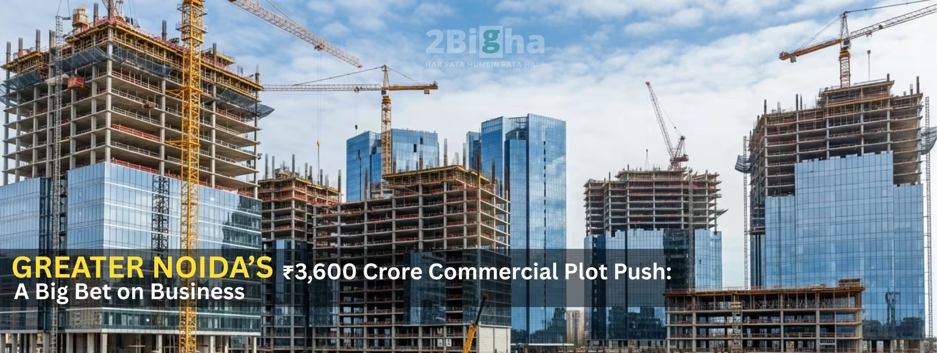 Greater Noida’s ₹3,600 Crore Commercial Plot Push: A Big Bet on Business